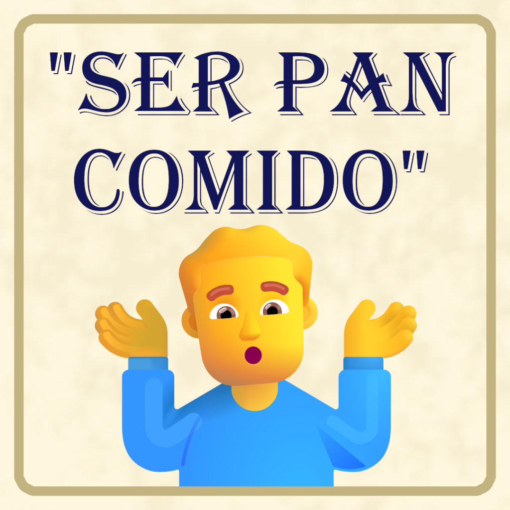 "Ser Pan Comido"